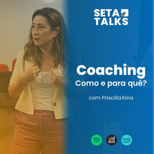 SETA Talks #06 - Coaching: como e para quê? Com Priscilla Kina