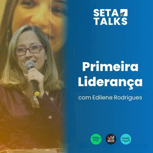 SETA Talks #08 - Primeira Liderança, com Edilene Rodrigues