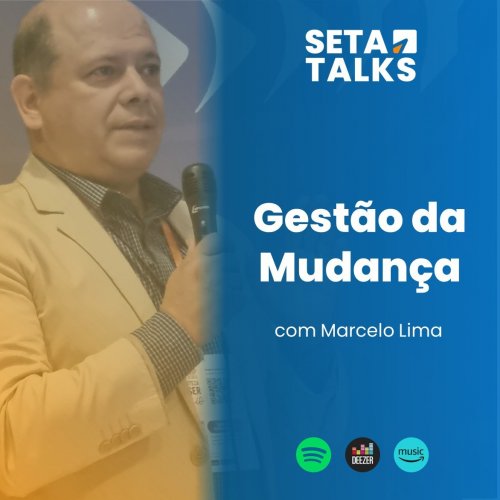 SETA Talks #10 - Gestão da Mudança, com Marcelo Lima