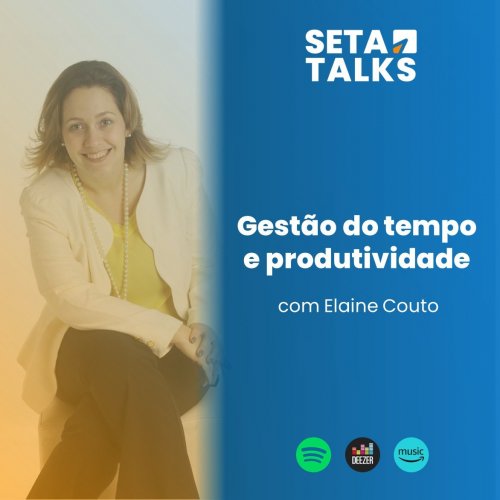 SETA Talks #11 - Gestão do tempo e produtividade, com Elaine Couto