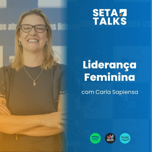 SETA Talks #13 - Liderança Feminina, com Carla Sapiensa