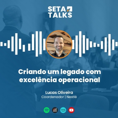 SETA Talks #16 - Criando um legado com excelência operacional, com Lucas Oliveira